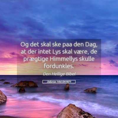 Picture 05 - Zakarias 14:6 DA1871 - Og det skal ske paa den Dag, at der intet Lys - Bible Verse Picture