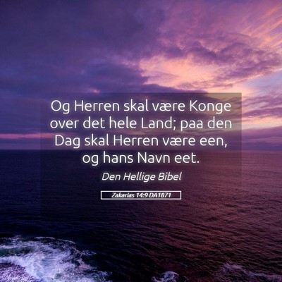Picture 05 - Zakarias 14:9 DA1871 - Og Herren skal være Konge over det hele Land; - Bible Verse Picture