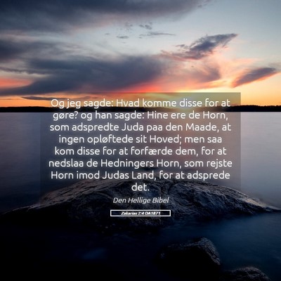 Picture 05 - Zakarias 2:4 DA1871 - Og jeg sagde: Hvad komme disse for at gøre? og - Bible Verse Picture