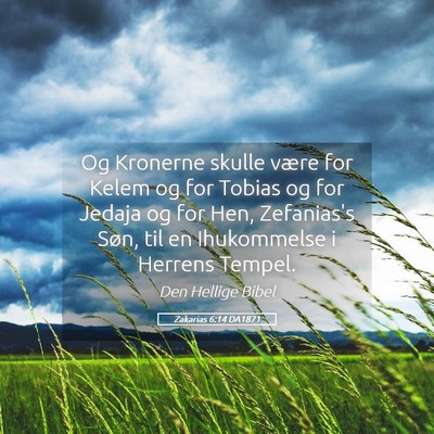 Picture 05 - Zakarias 6:14 DA1871 - Og Kronerne skulle være for Kelem og for Tobias - Bible Verse Picture