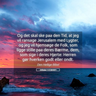 Picture 05 - Zefanias 1:12 DA1871 - Og det skal ske paa den Tid, at jeg vil ransage - Bible Verse Picture