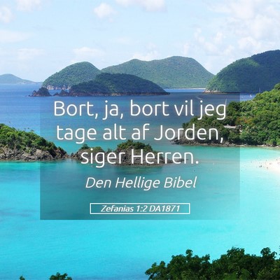 Picture 05 - Zefanias 1:2 DA1871 - Bort, ja, bort vil jeg tage alt af Jorden, siger - Bible Verse Picture