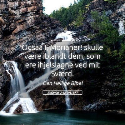 Picture 05 - Zefanias 2:12 DA1871 - Ogsaa I, Morianer! skulle være iblandt dem, som - Bible Verse Picture