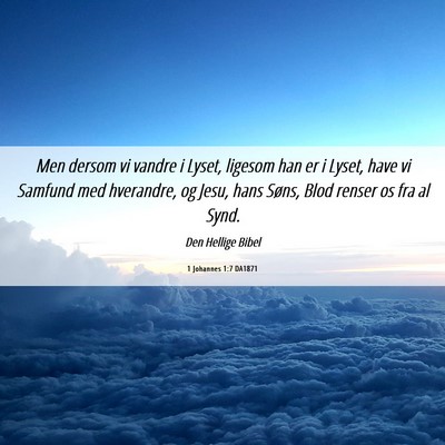 Picture 06 - 1 Johannes 1:7 DA1871 - Men dersom vi vandre i Lyset, ligesom han er i - Bible Verse Picture