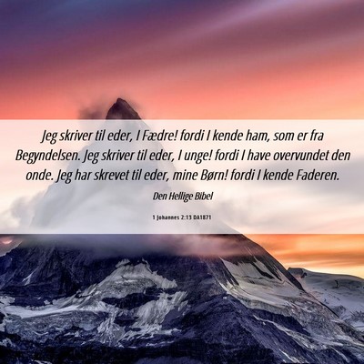 Picture 06 - 1 Johannes 2:13 DA1871 - Jeg skriver til eder, I Fædre! fordi I kende - Bible Verse Picture