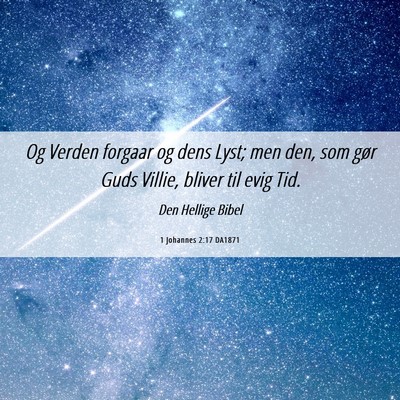 Picture 06 - 1 Johannes 2:17 DA1871 - Og Verden forgaar og dens Lyst; men den, som gør - Bible Verse Picture