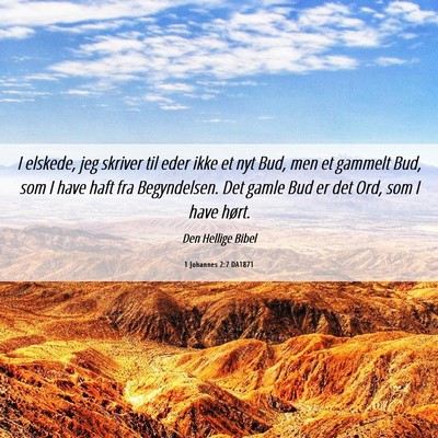 Picture 06 - 1 Johannes 2:7 DA1871 - I elskede, jeg skriver til eder ikke et nyt Bud, - Bible Verse Picture