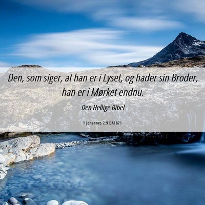Picture 06 - 1 Johannes 2:9 DA1871 - Den, som siger, at han er i Lyset, og hader sin - Bible Verse Picture