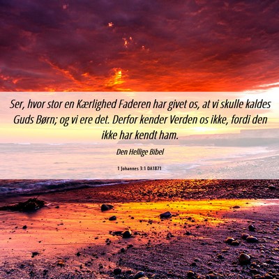 Picture 06 - 1 Johannes 3:1 DA1871 - Ser, hvor stor en Kærlighed Faderen har givet - Bible Verse Picture