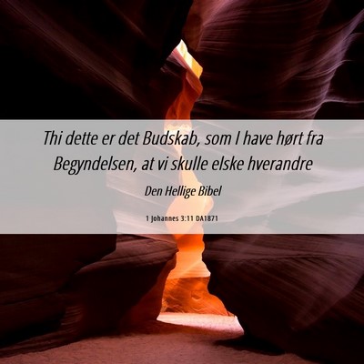 Picture 06 - 1 Johannes 3:11 DA1871 - Thi dette er det Budskab, som I have hørt fra - Bible Verse Picture