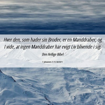 Picture 06 - 1 Johannes 3:15 DA1871 - Hver den, som hader sin Broder, er en Manddraber; - Bible Verse Picture