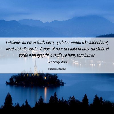 Picture 06 - 1 Johannes 3:2 DA1871 - I elskede! nu ere vi Guds Børn, og det er endnu - Bible Verse Picture