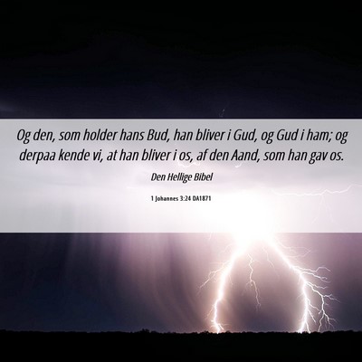 Picture 06 - 1 Johannes 3:24 DA1871 - Og den, som holder hans Bud, han bliver i Gud, og - Bible Verse Picture