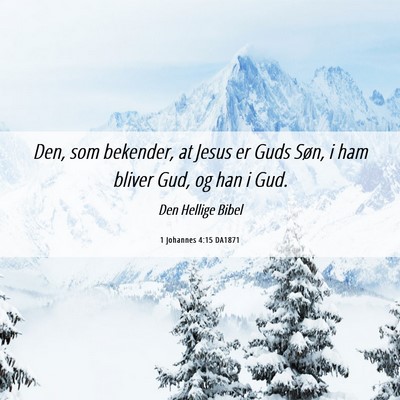 Picture 06 - 1 Johannes 4:15 DA1871 - Den, som bekender, at Jesus er Guds Søn, i ham - Bible Verse Picture