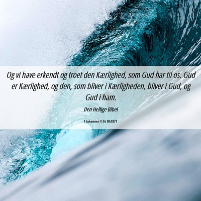 Picture 06 - 1 Johannes 4:16 DA1871 - Og vi have erkendt og troet den Kærlighed, som - Bible Verse Picture
