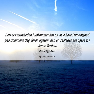 Picture 06 - 1 Johannes 4:17 DA1871 - Deri er Kærligheden fuldkommet hos os, at vi - Bible Verse Picture