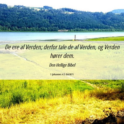 Picture 06 - 1 Johannes 4:5 DA1871 - De ere af Verden; derfor tale de af Verden, og - Bible Verse Picture