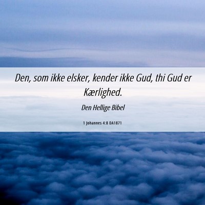 Picture 06 - 1 Johannes 4:8 DA1871 - Den, som ikke elsker, kender ikke Gud, thi Gud er - Bible Verse Picture