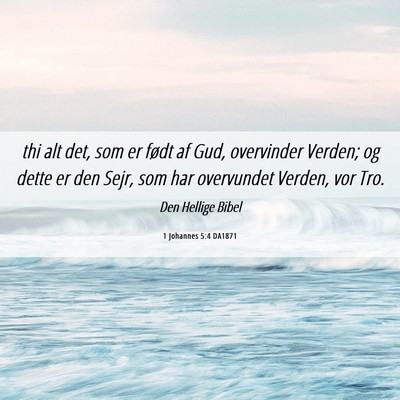 Picture 06 - 1 Johannes 5:4 DA1871 - thi alt det, som er født af Gud, overvinder - Bible Verse Picture