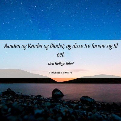 Picture 06 - 1 Johannes 5:8 DA1871 - Aanden og Vandet og Blodet; og disse tre forene - Bible Verse Picture