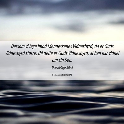 Picture 06 - 1 Johannes 5:9 DA1871 - Dersom vi tage imod Menneskenes Vidnesbyrd, da er - Bible Verse Picture