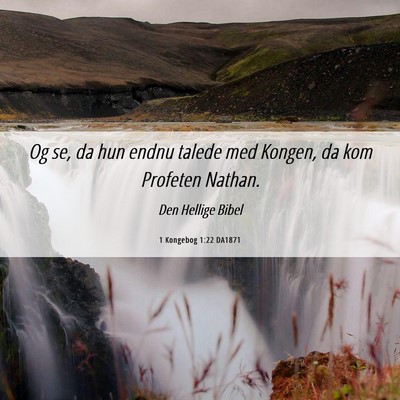Picture 06 - 1 Kongebog 1:22 DA1871 - Og se, da hun endnu talede med Kongen, da kom - Bible Verse Picture