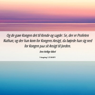 Picture 06 - 1 Kongebog 1:23 DA1871 - Og de gave Kongen det til Kende og sagde: Se, der - Bible Verse Picture