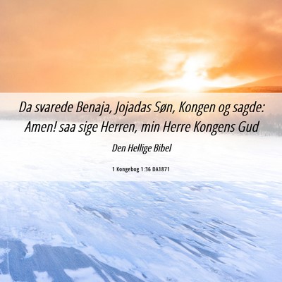 Picture 06 - 1 Kongebog 1:36 DA1871 - Da svarede Benaja, Jojadas Søn, Kongen og sagde: - Bible Verse Picture