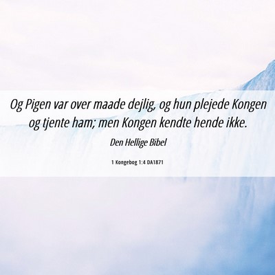 Picture 06 - 1 Kongebog 1:4 DA1871 - Og Pigen var over maade dejlig, og hun plejede - Bible Verse Picture