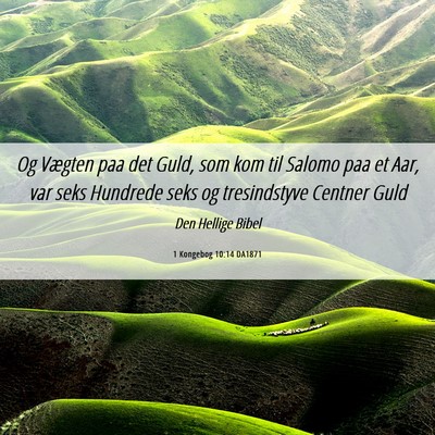 Picture 06 - 1 Kongebog 10:14 DA1871 - Og Vægten paa det Guld, som kom til Salomo paa - Bible Verse Picture