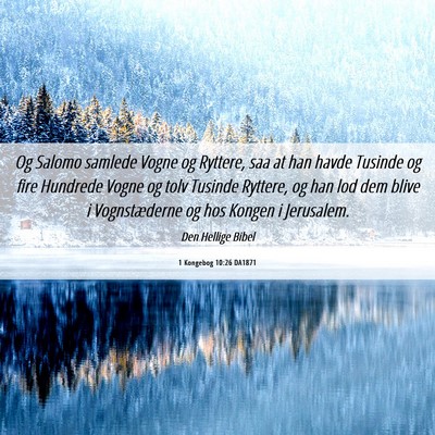 Picture 06 - 1 Kongebog 10:26 DA1871 - Og Salomo samlede Vogne og Ryttere, saa at han - Bible Verse Picture