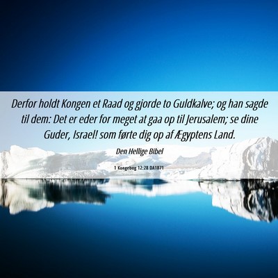 Picture 06 - 1 Kongebog 12:28 DA1871 - Derfor holdt Kongen et Raad og gjorde to - Bible Verse Picture