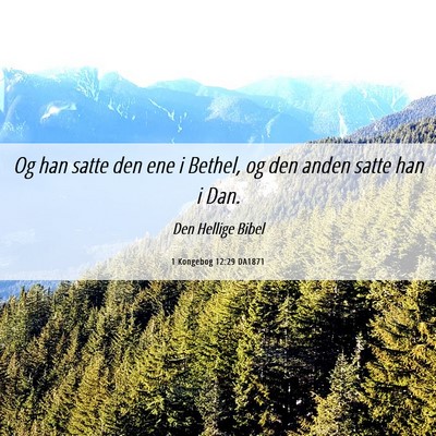 Picture 06 - 1 Kongebog 12:29 DA1871 - Og han satte den ene i Bethel, og den anden satte - Bible Verse Picture