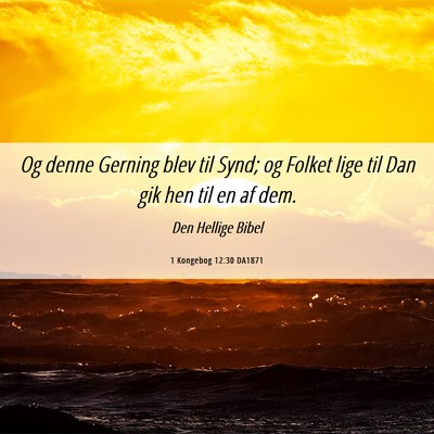 Picture 06 - 1 Kongebog 12:30 DA1871 - Og denne Gerning blev til Synd; og Folket lige - Bible Verse Picture