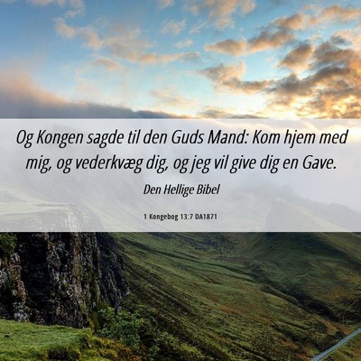 Picture 06 - 1 Kongebog 13:7 DA1871 - Og Kongen sagde til den Guds Mand: Kom hjem med - Bible Verse Picture