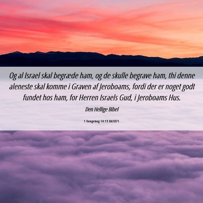 Picture 06 - 1 Kongebog 14:13 DA1871 - Og al Israel skal begræde ham, og de skulle - Bible Verse Picture