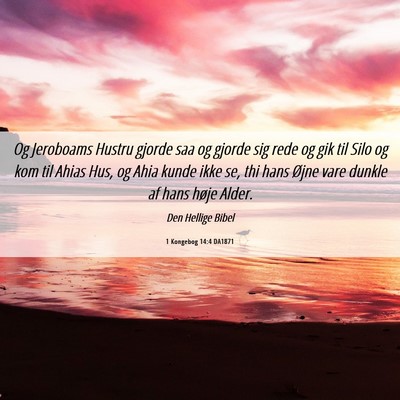 Picture 06 - 1 Kongebog 14:4 DA1871 - Og Jeroboams Hustru gjorde saa og gjorde sig rede - Bible Verse Picture