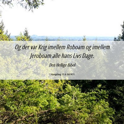 Picture 06 - 1 Kongebog 15:6 DA1871 - Og der var Krig imellem Roboam og imellem - Bible Verse Picture