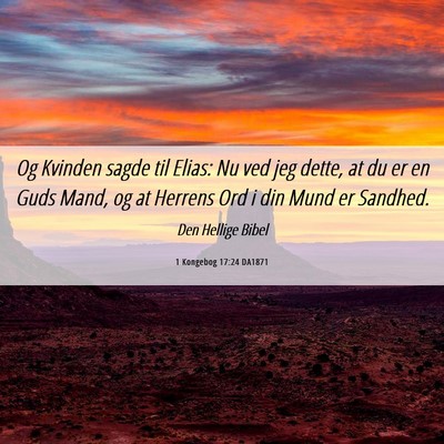 Picture 06 - 1 Kongebog 17:24 DA1871 - Og Kvinden sagde til Elias: Nu ved jeg dette, at - Bible Verse Picture