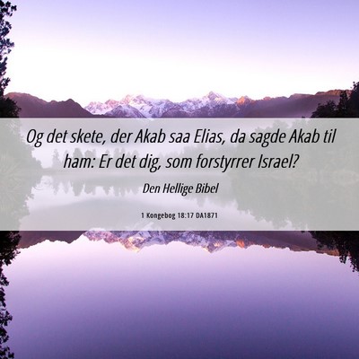 Picture 06 - 1 Kongebog 18:17 DA1871 - Og det skete, der Akab saa Elias, da sagde Akab - Bible Verse Picture
