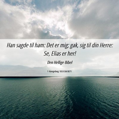Picture 06 - 1 Kongebog 18:8 DA1871 - Han sagde til ham: Det er mig; gak, sig til din - Bible Verse Picture