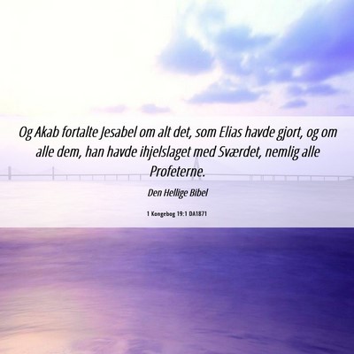 Picture 06 - 1 Kongebog 19:1 DA1871 - Og Akab fortalte Jesabel om alt det, som Elias - Bible Verse Picture