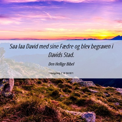 Picture 06 - 1 Kongebog 2:10 DA1871 - Saa laa David med sine Fædre og blev begraven i - Bible Verse Picture