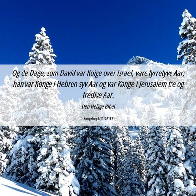 Picture 06 - 1 Kongebog 2:11 DA1871 - Og de Dage, som David var Koige over Israel, vare - Bible Verse Picture