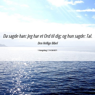 Picture 06 - 1 Kongebog 2:14 DA1871 - Da sagde han: Jeg har et Ord til dig; og hun - Bible Verse Picture