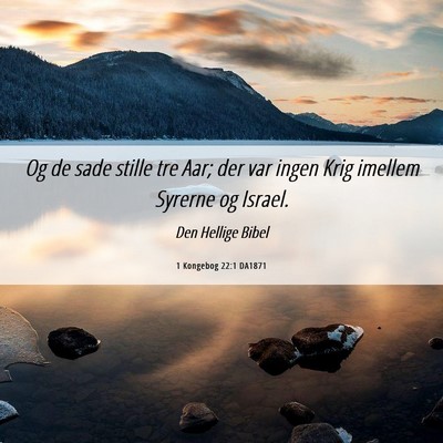 Picture 06 - 1 Kongebog 22:1 DA1871 - Og de sade stille tre Aar; der var ingen Krig - Bible Verse Picture