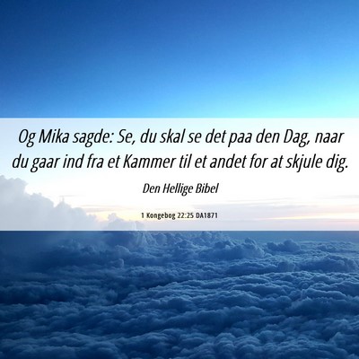 Picture 06 - 1 Kongebog 22:25 DA1871 - Og Mika sagde: Se, du skal se det paa den Dag, - Bible Verse Picture
