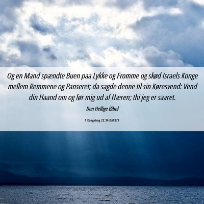 Picture 06 - 1 Kongebog 22:34 DA1871 - Og en Mand spændte Buen paa Lykke og Fromme og - Bible Verse Picture