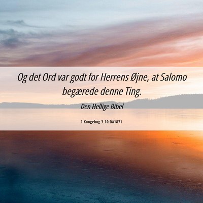 Picture 06 - 1 Kongebog 3:10 DA1871 - Og det Ord var godt for Herrens Øjne, at Salomo - Bible Verse Picture