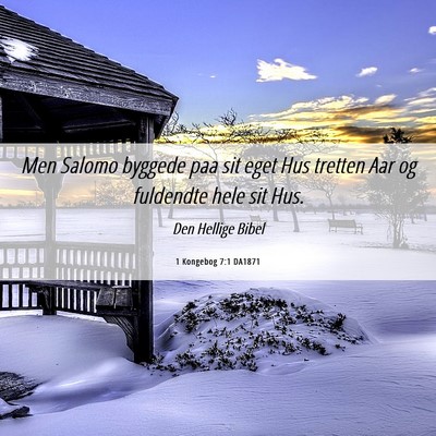 Picture 06 - 1 Kongebog 7:1 DA1871 - Men Salomo byggede paa sit eget Hus tretten Aar - Bible Verse Picture